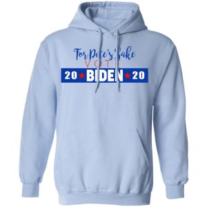 For Petes Sake Vote Joe Biden 2020 T Shirts 7