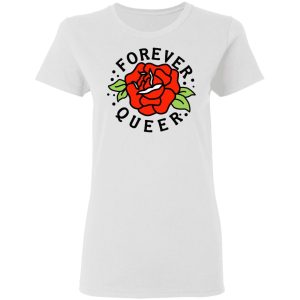 Forever Queer Rose T Shirts Hoodies Sweatshirt 11