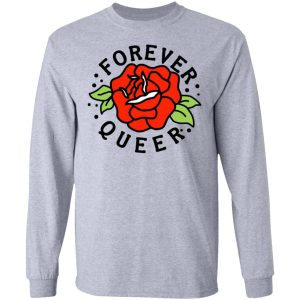 Forever Queer Rose T Shirts Hoodies Sweatshirt 2