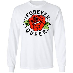 Forever Queer Rose T Shirts Hoodies Sweatshirt 3