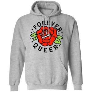 Forever Queer Rose T Shirts Hoodies Sweatshirt 5