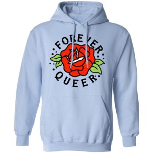 Forever Queer Rose T Shirts Hoodies Sweatshirt 7