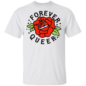 Forever Queer Rose T Shirts Hoodies Sweatshirt 8