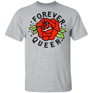 Forever Queer Rose T Shirts Hoodies Sweatshirt 9