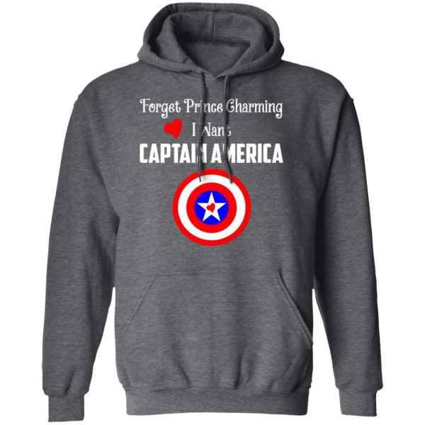 Forget Prince Charming I Want Captain America T-Shirts, Hoodies, Sweatshirt