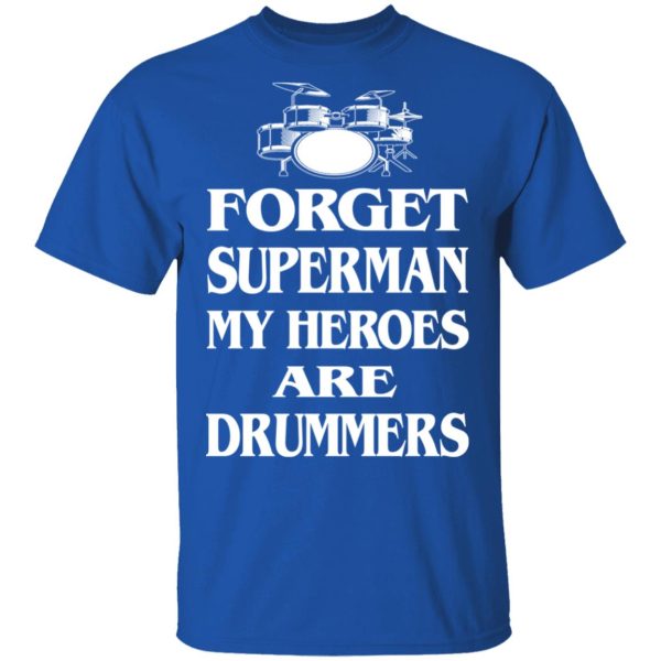 Forget Superman My Horoes Are Drummers T-Shirts, Hoodies, Sweater