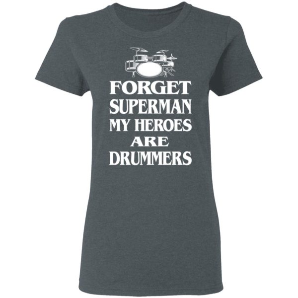 Forget Superman My Horoes Are Drummers T-Shirts, Hoodies, Sweater