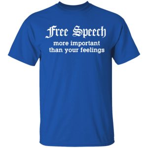 Free Speech More Important Than Your Feelings T Shirts Hoodies Sweatshirt 11