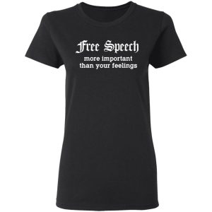 Free Speech More Important Than Your Feelings T Shirts Hoodies Sweatshirt 13