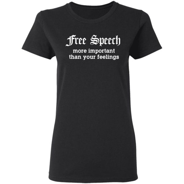 Free Speech More Important Than Your Feelings T-Shirts, Hoodies, Sweatshirt