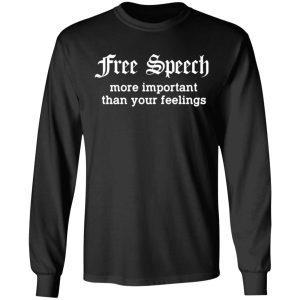 Free Speech More Important Than Your Feelings T Shirts Hoodies Sweatshirt 5