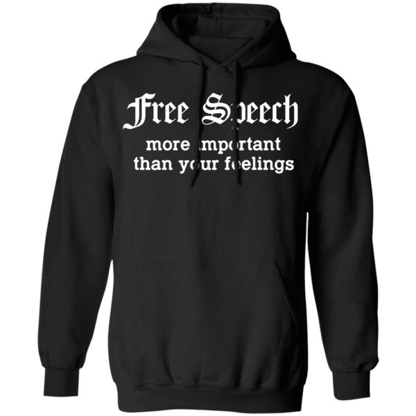 Free Speech More Important Than Your Feelings T-Shirts, Hoodies, Sweatshirt