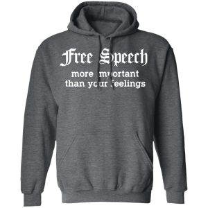 Free Speech More Important Than Your Feelings T Shirts Hoodies Sweatshirt 8