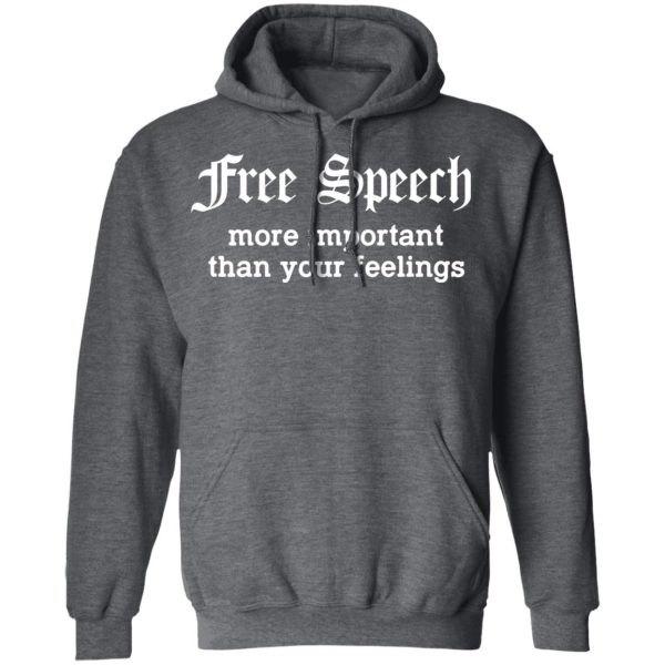 Free Speech More Important Than Your Feelings T-Shirts, Hoodies, Sweatshirt