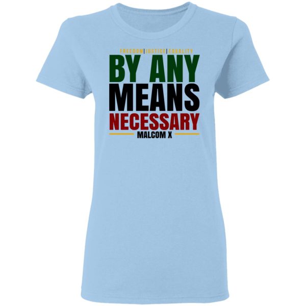 Freedom Justice Equality By Any Means Necessary Malcom X T-Shirts