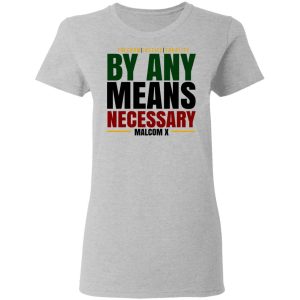 Freedom Justice Equality By Any Means Necessary Malcom X T Shirts 12