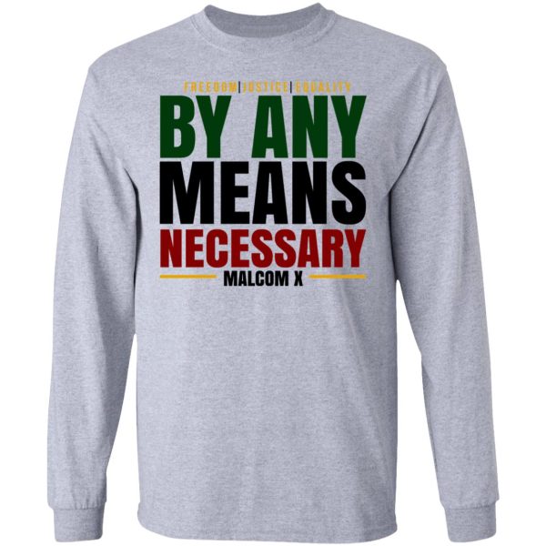 Freedom Justice Equality By Any Means Necessary Malcom X T-Shirts