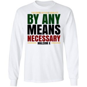 Freedom Justice Equality By Any Means Necessary Malcom X T Shirts 3