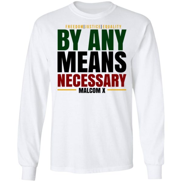 Freedom Justice Equality By Any Means Necessary Malcom X T-Shirts