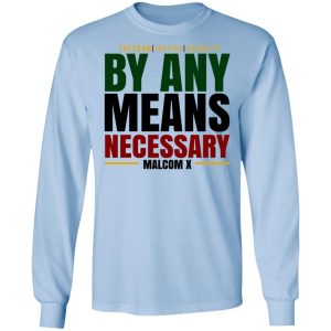 Freedom Justice Equality By Any Means Necessary Malcom X T Shirts 4