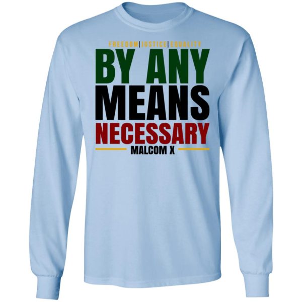 Freedom Justice Equality By Any Means Necessary Malcom X T-Shirts