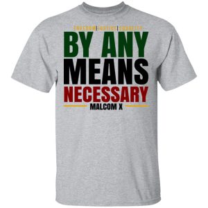 Freedom Justice Equality By Any Means Necessary Malcom X T Shirts 9