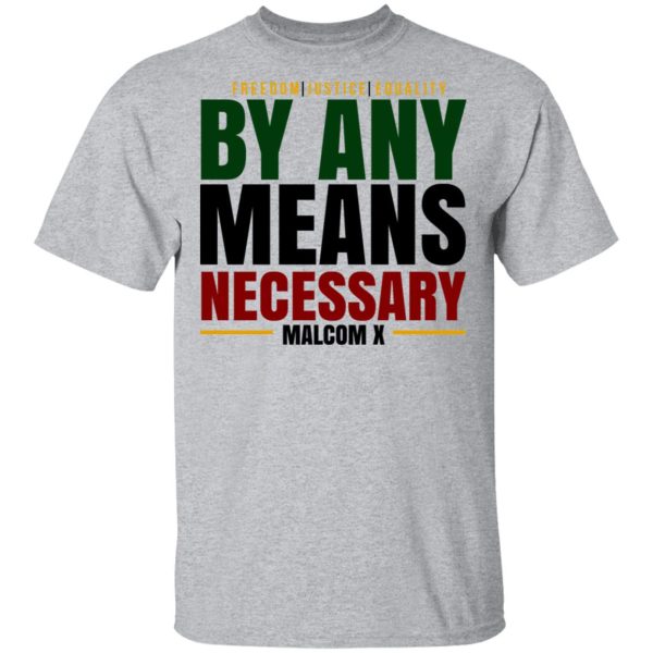 Freedom Justice Equality By Any Means Necessary Malcom X T-Shirts