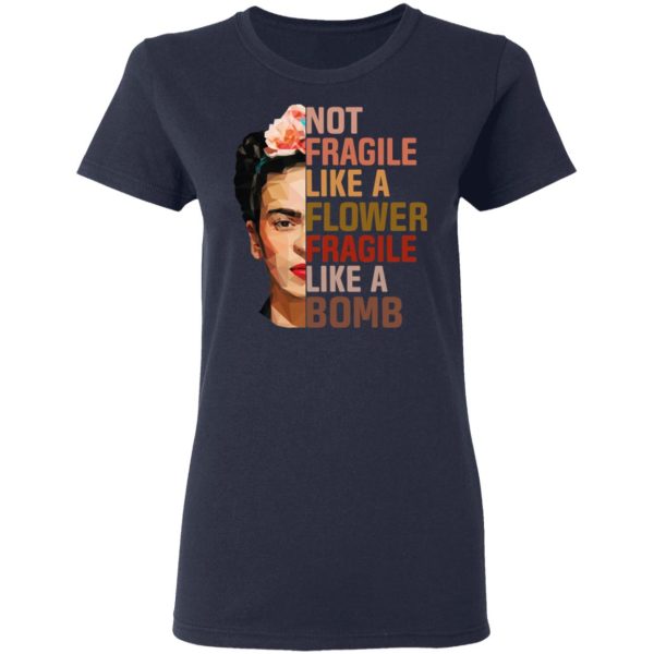 Frida Kahlo Not Fragile Like A Flower Fragile Like A Bomb Shirt