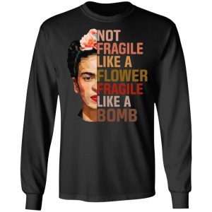 Frida Kahlo Not Fragile Like A Flower Fragile Like A Bomb Shirt 5