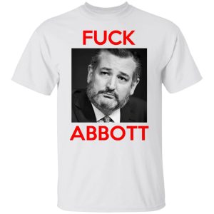 Fuck Abbott Fuck Greg Abbott T Shirts Hoodies Sweater 3