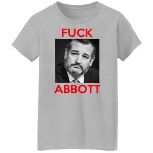 Fuck Abbott Fuck Greg Abbott T Shirts Hoodies Sweater 7