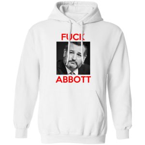 Fuck Abbott Fuck Greg Abbott T Shirts Hoodies Sweater 8