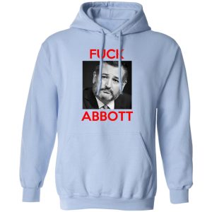 Fuck Abbott Fuck Greg Abbott T Shirts Hoodies Sweater 9