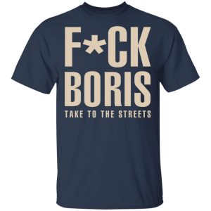 Fuck Boris Take To the Streets Shirt 11