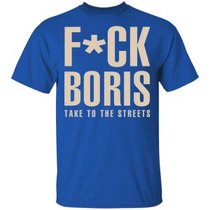 Fuck Boris Take To the Streets Shirt 12