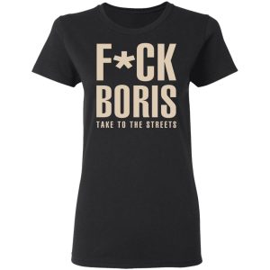 Fuck Boris Take To the Streets Shirt 13