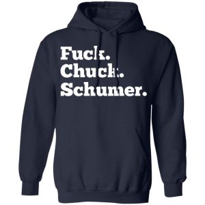 Fuck Chuck Schumer T Shirts Hoodies Sweater 7