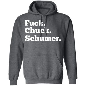 Fuck Chuck Schumer T Shirts Hoodies Sweater 8