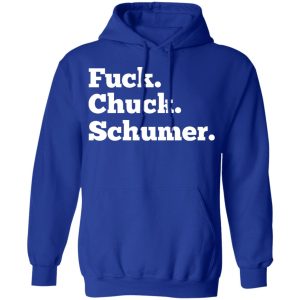 Fuck Chuck Schumer T Shirts Hoodies Sweater 9