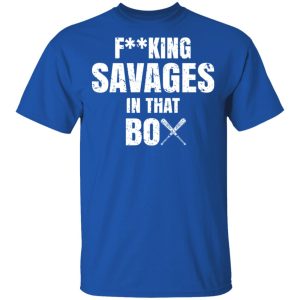 Fucking Savages In That Box Shirt 12