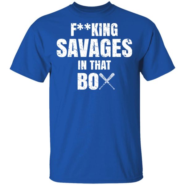 Fucking Savages In That Box Shirt