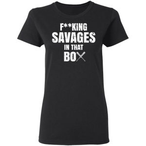 Fucking Savages In That Box Shirt 13