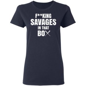 Fucking Savages In That Box Shirt 3