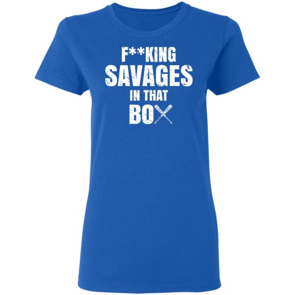 Fucking Savages In That Box Shirt