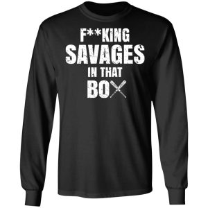 Fucking Savages In That Box Shirt 5