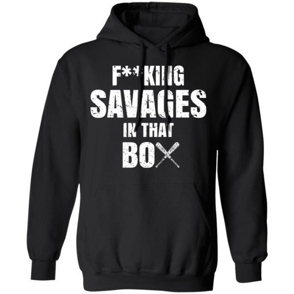 Fucking Savages In That Box Shirt