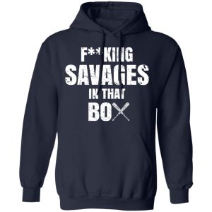 Fucking Savages In That Box Shirt 7