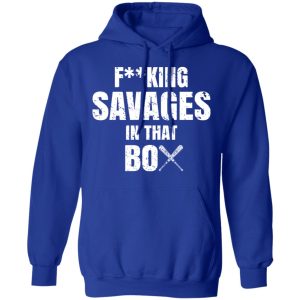 Fucking Savages In That Box Shirt 9