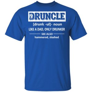 Funny Druncle Noun Definition Drunk Drunker Uncle T Shirts 12