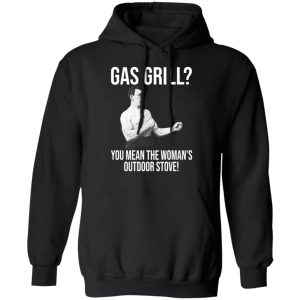 Gas Grill You Mean The Womans Outdoor Stove Shirt 6